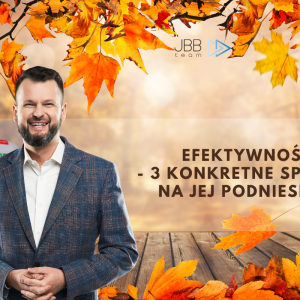 Efektywność - 3 konkretne sposoby na jej podniesienie